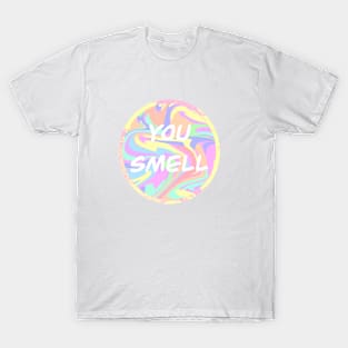 You smell T-Shirt